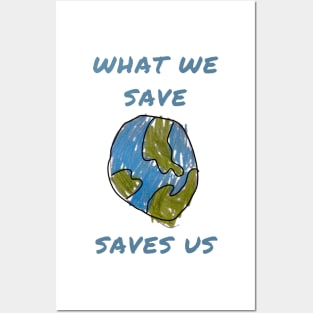 What we save saves us Posters and Art